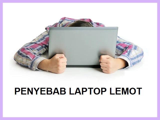 Penyebab Laptop Lemot