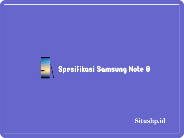 Spesifikasi Samsung Note 8: Harga dan Fiturnya Terbaru 2024
