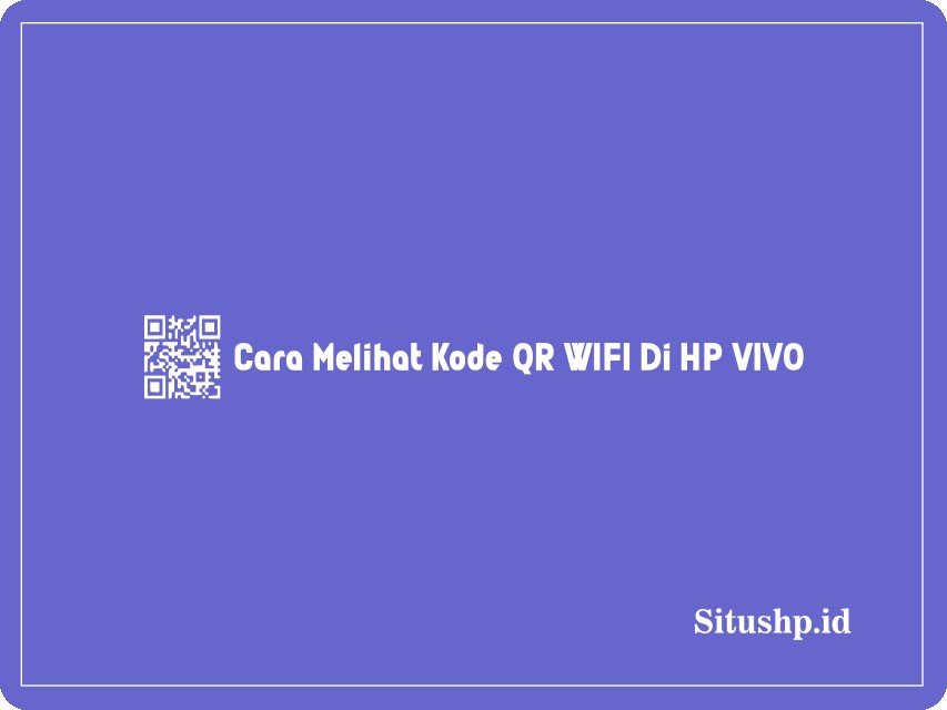 Cara melihat kode QR WIFI di HP Vivo