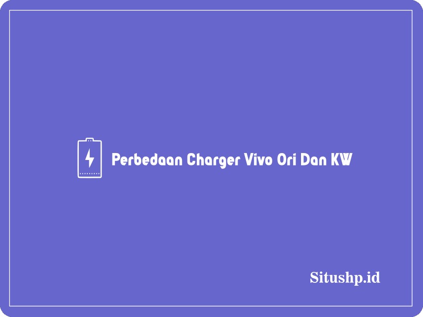 perbedaan charger Vivo ori dan KW