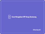 Cara Mengatasi HP Hang Samsung