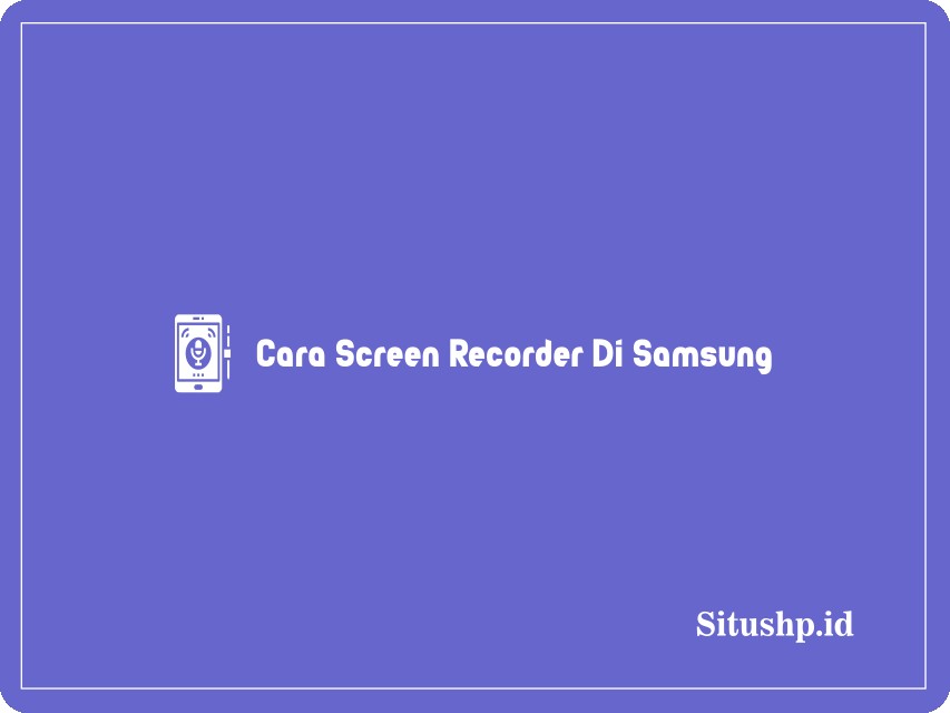 Cara Screen Recorder Di Samsung