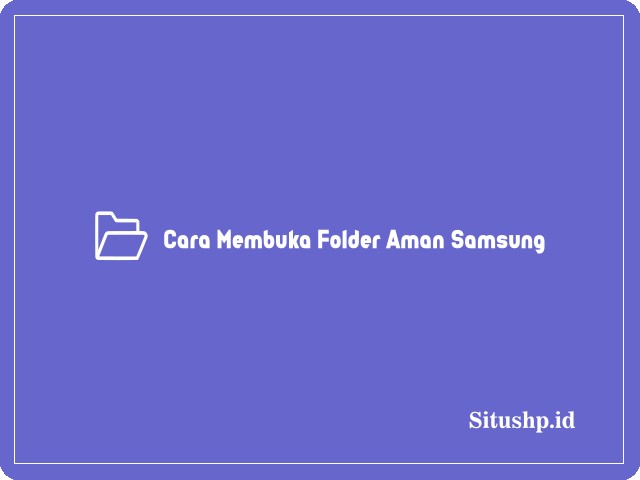 Cara Membuka Folder Aman Samsung