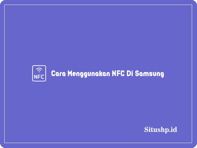 Cara Menggunakan NFC Di Samsung