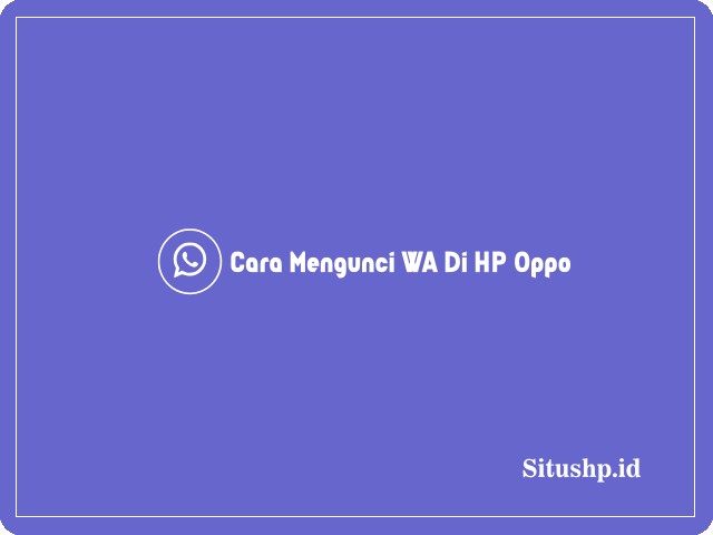 Cara mengunci WA di HP Oppo