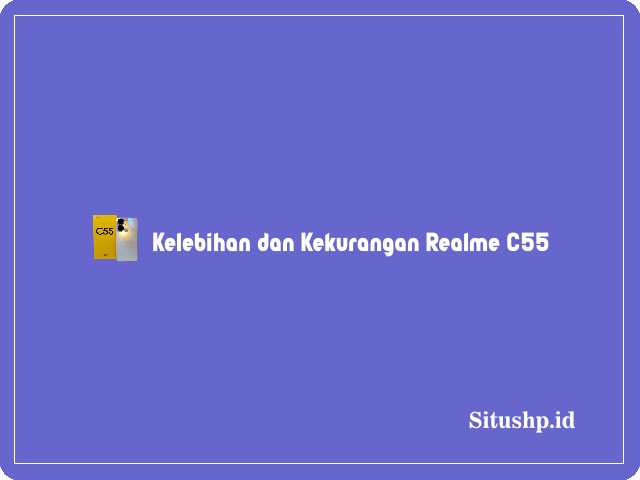 kelebihan dan kekurangan Realme C55