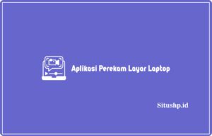 Aplikasi Perekam Layar Laptop