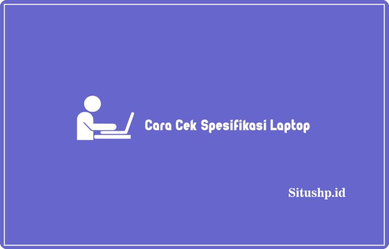 Cara Cek Spesifikasi Laptop