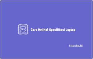 Cara Melihat Spesifikasi Laptop