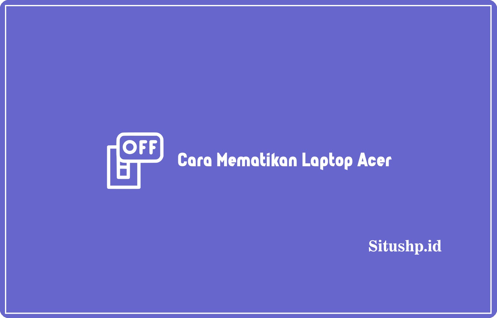 Cara Mematikan Laptop Acer