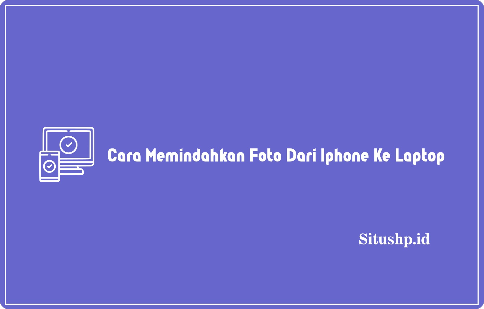Cara Memindahkan Foto Dari Iphone Ke Laptop