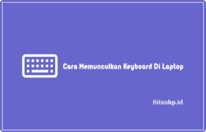 Cara Memunculkan Keyboard Di Laptop