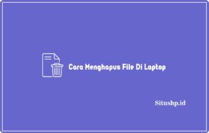 Cara Menghapus File Di Laptop