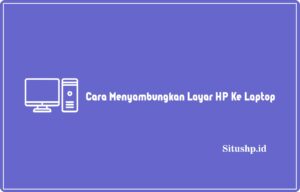 Cara Menyambungkan Layar HP Ke Laptop