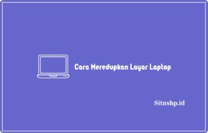 Cara Meredupkan Layar Laptop