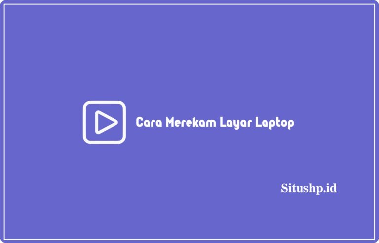 Cara Merekam Layar Laptop