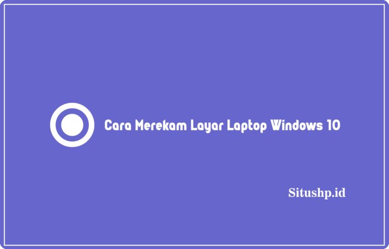 Cara Merekam Layar Laptop Windows 10