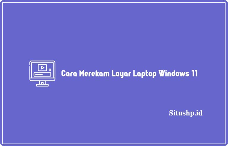 Cara Merekam Layar Laptop Windows 11