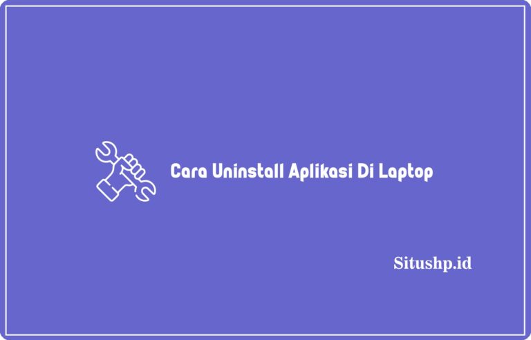 Cara Uninstall Aplikasi Di Laptop