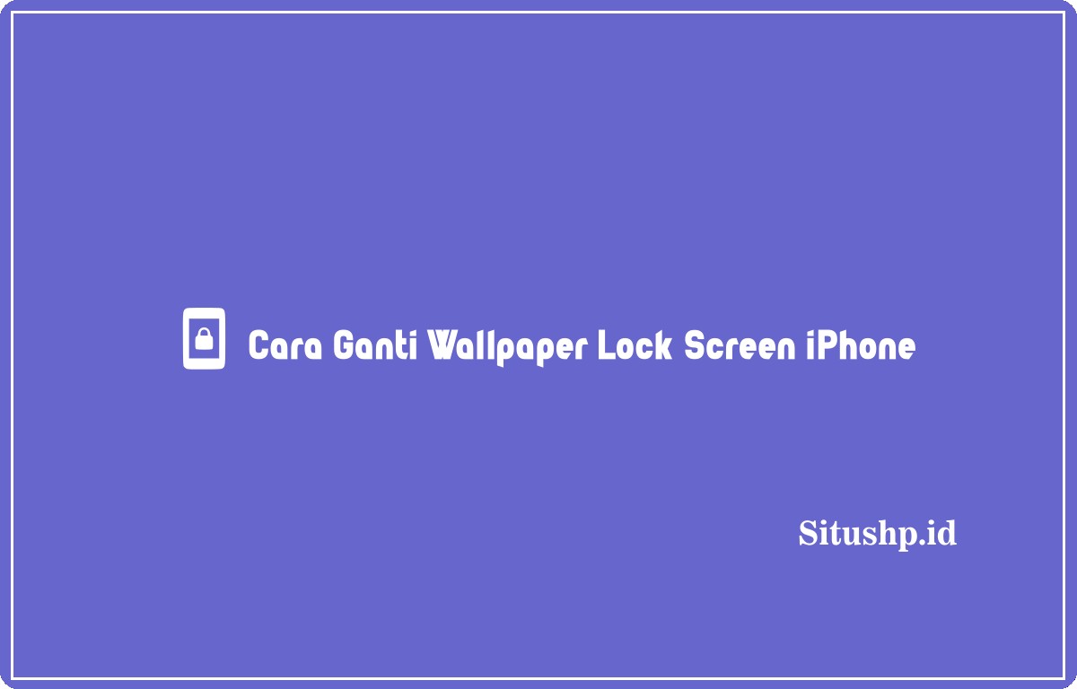 Cara ganti wallpaper lock screen iPhone