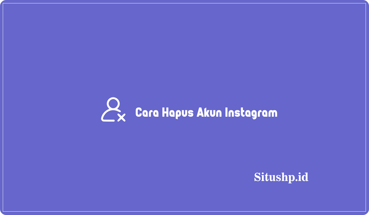 Cara Hapus Akun Instagram