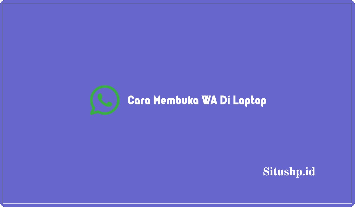 Cara Membuka WA Di Laptop