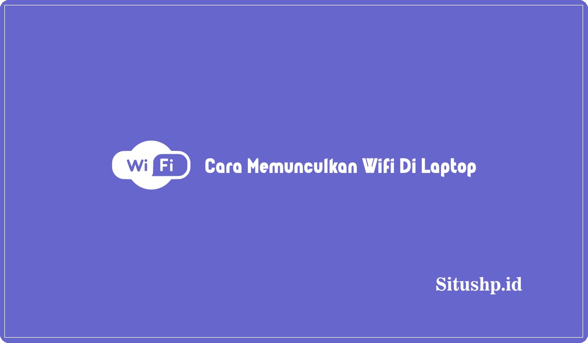 Cara Memunculkan Wifi Di Laptop