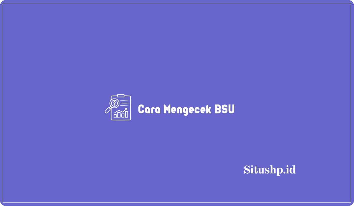 Cara Mengecek BSU