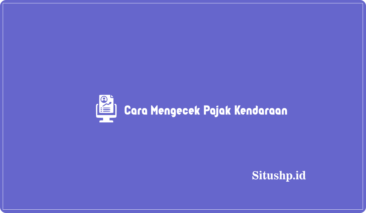 Cara Mengecek Pajak Kendaraan