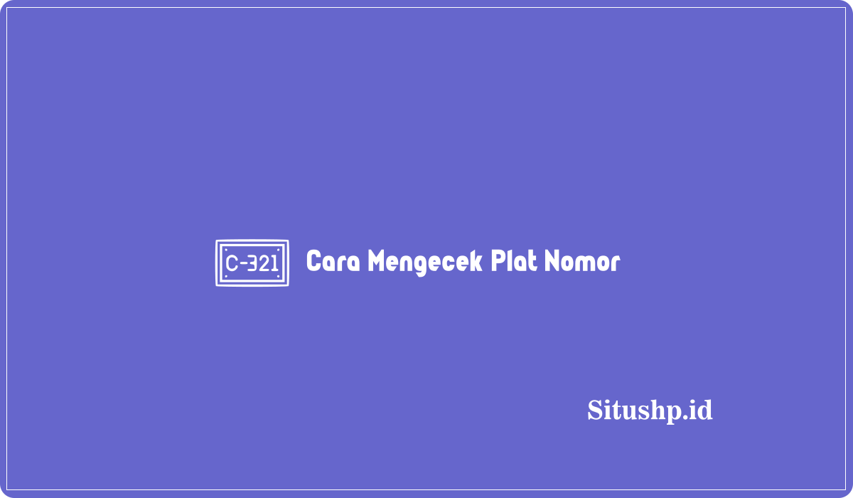 Cara Mengecek Plat Nomor