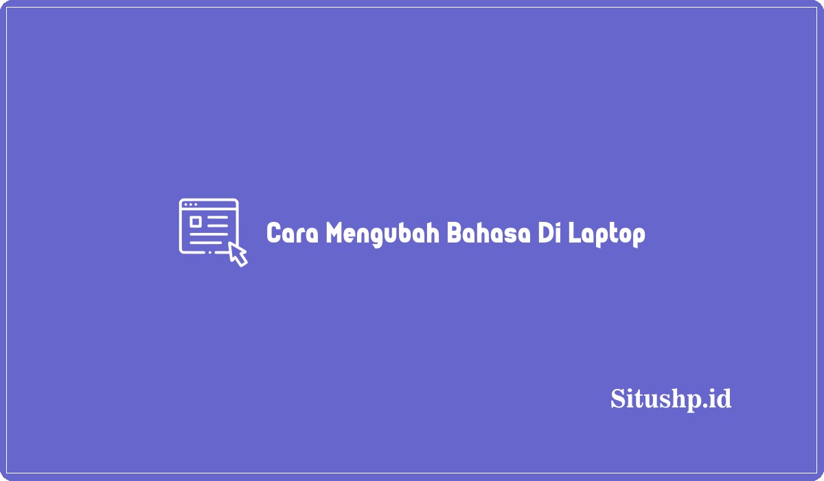 Cara Mengubah Bahasa Di Laptop