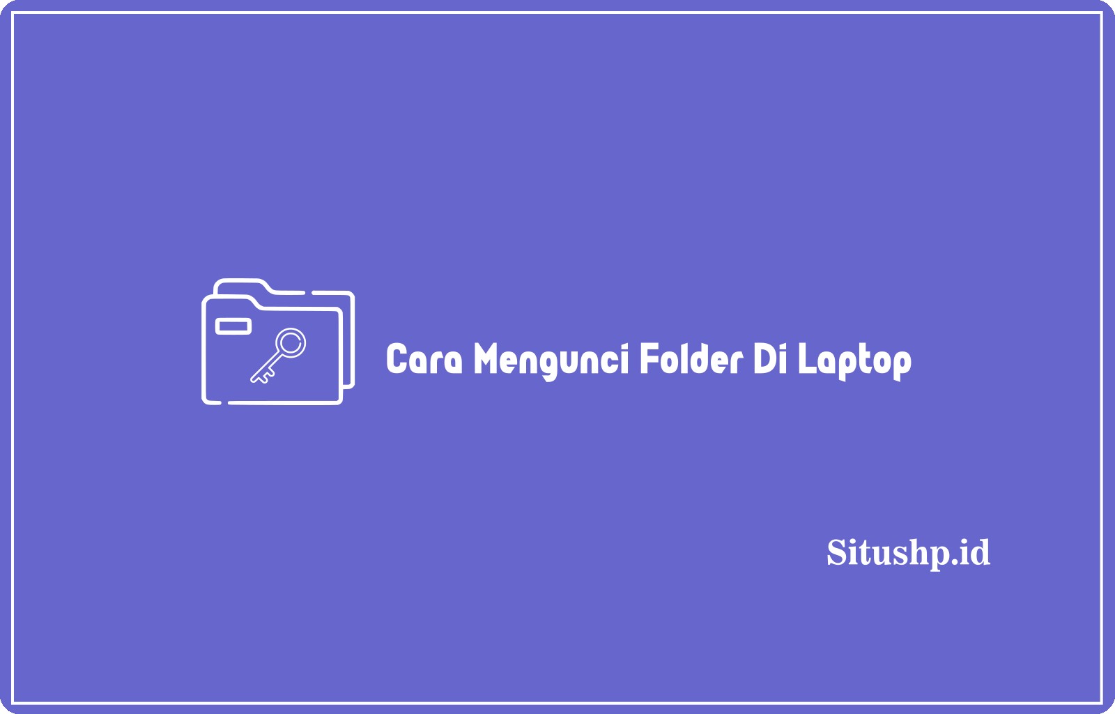 Cara Mengunci Folder Di Laptop