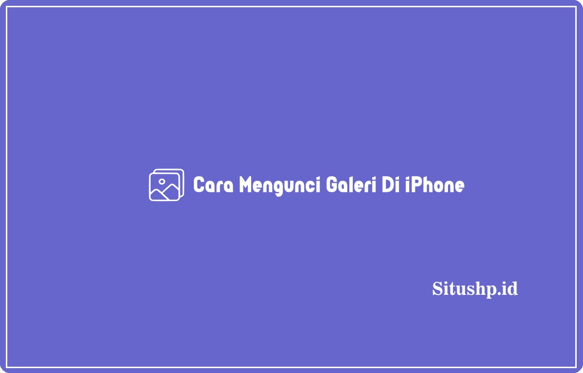 Cara mengunci galeri di iPhone