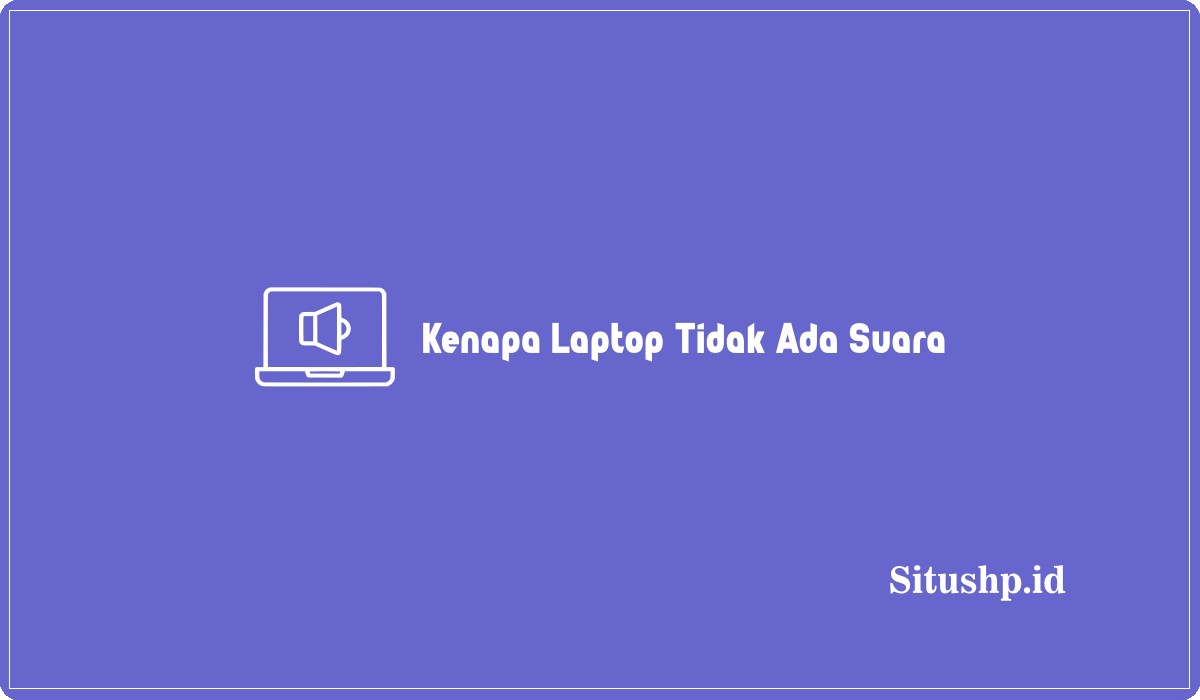 Kenapa Laptop Tidak Ada Suara