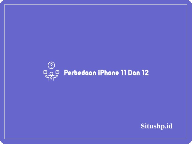 perbedaan iPhone 11 dan 12