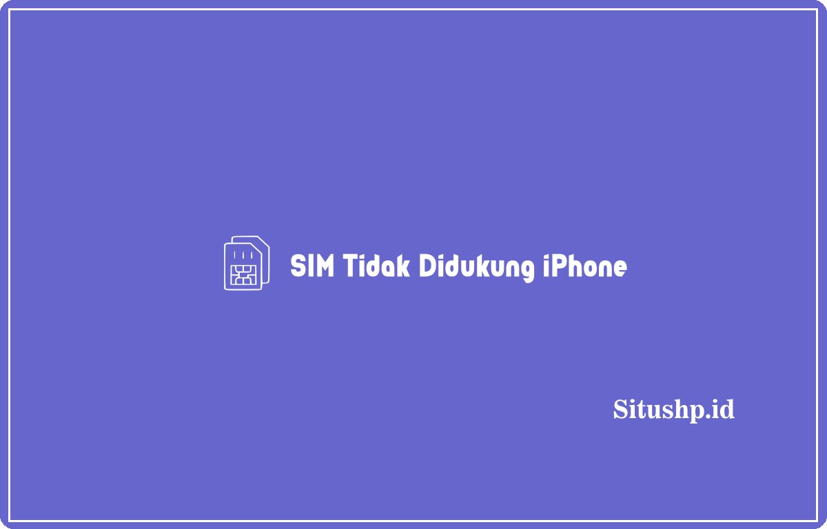 SIM Tidak Didukung iPhone