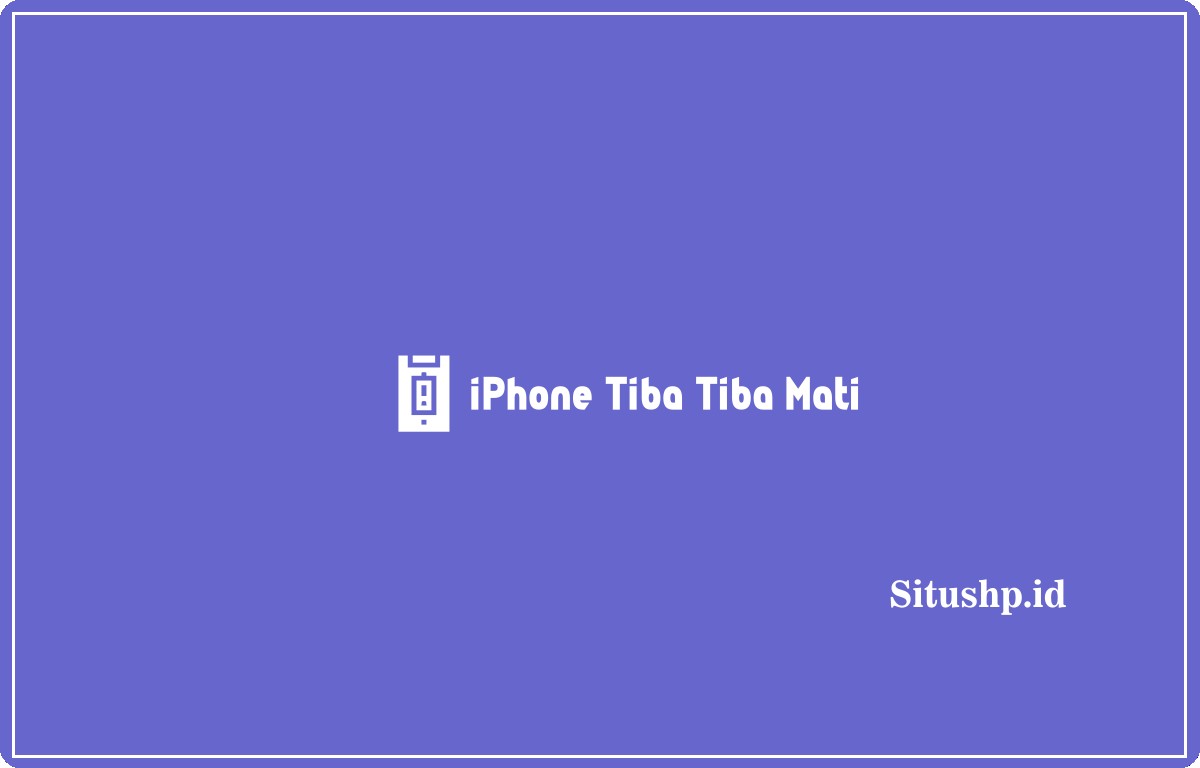 iPhone tiba tiba mati