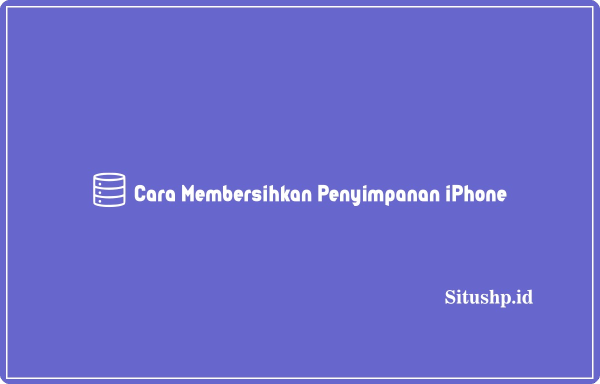 Cara membersihkan penyimpanan iPhone