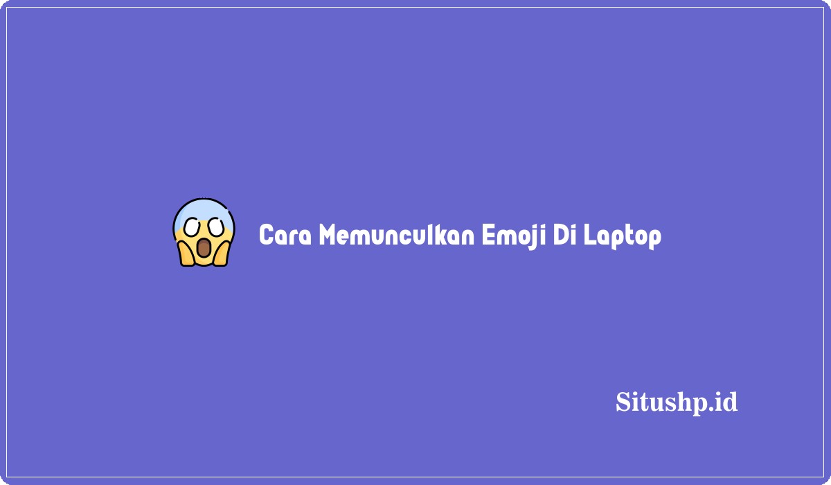 Cara Memunculkan Emoji Di Laptop