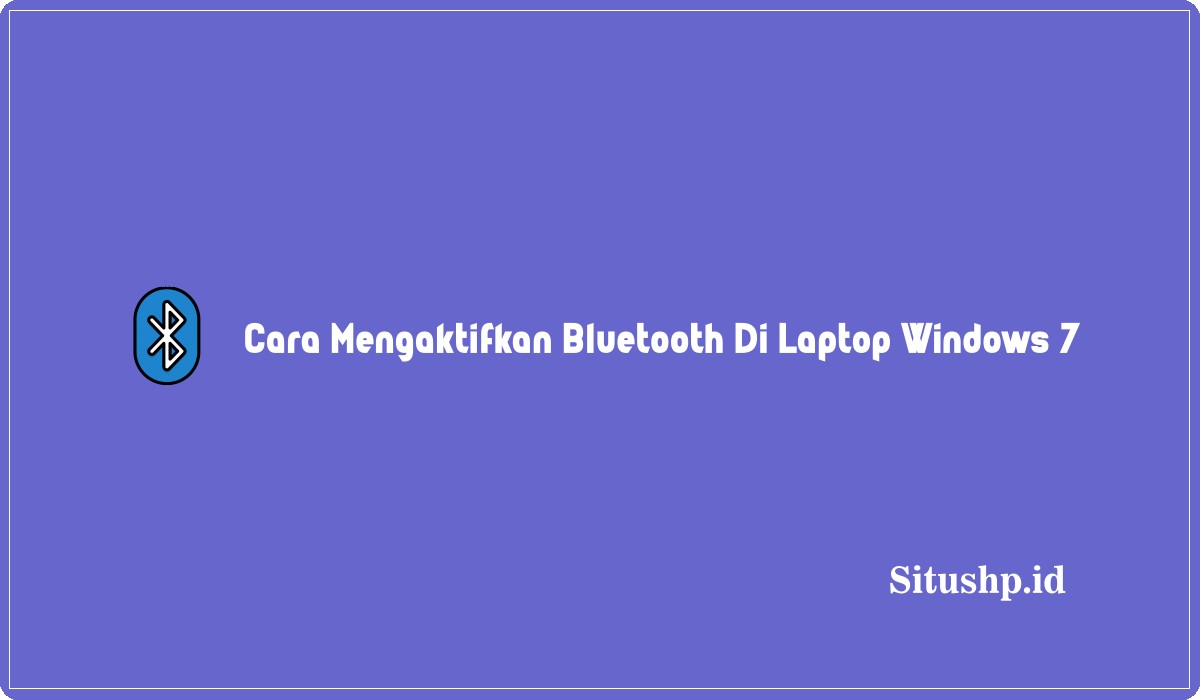 Cara Mengaktifkan Bluetooth Di Laptop Windows 7