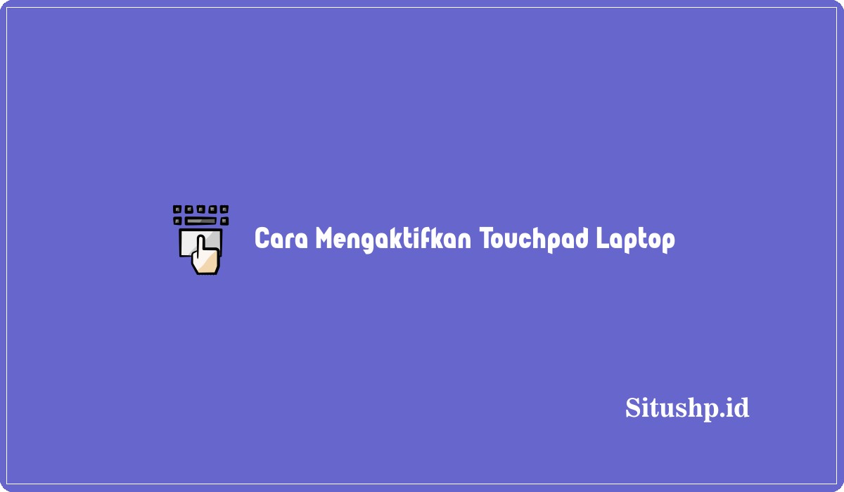 Cara Mengaktifkan Touchpad Laptop