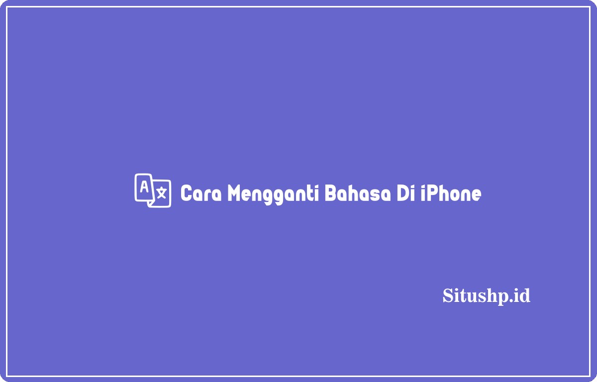 Cara Mengganti Bahasa Di iPhone