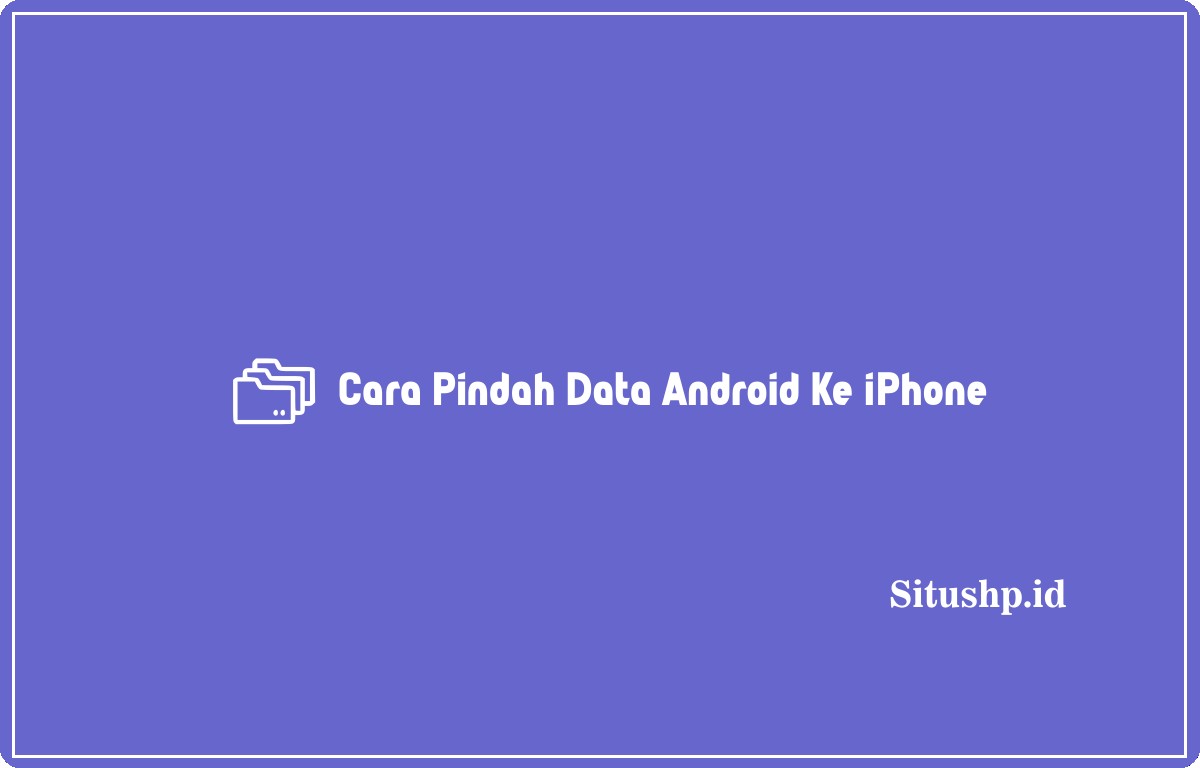 Cara pindah data android ke iPhone