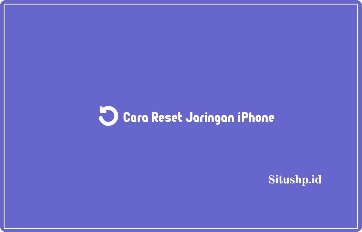 Cara Reset Jaringan iPhone