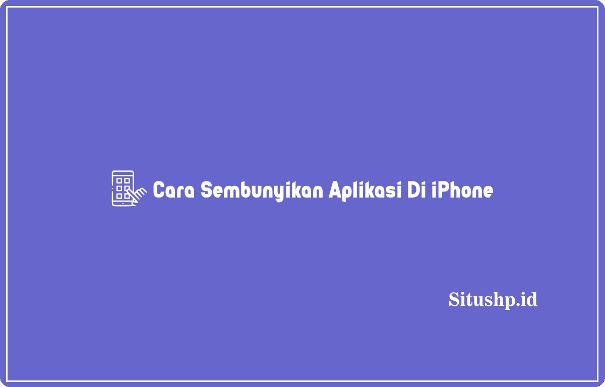 Cara sembunyikan aplikasi di iPhone