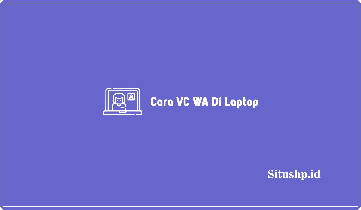 Cara VC WA Di Laptop