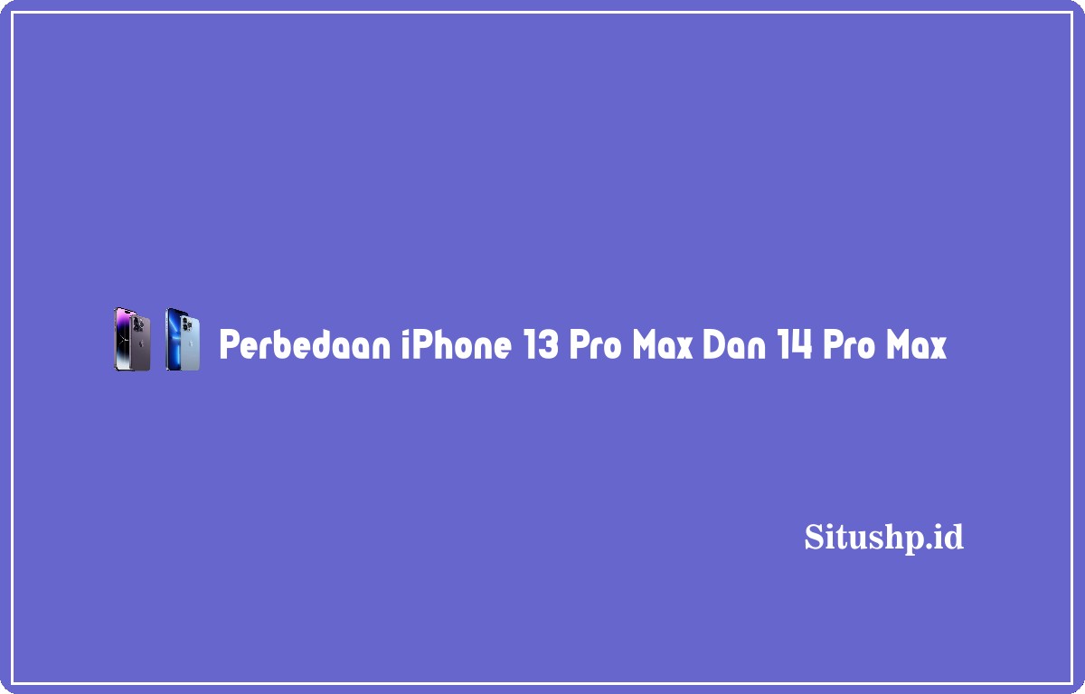 Perbedaan iPhone 13 Pro Max dan 14 Pro Max