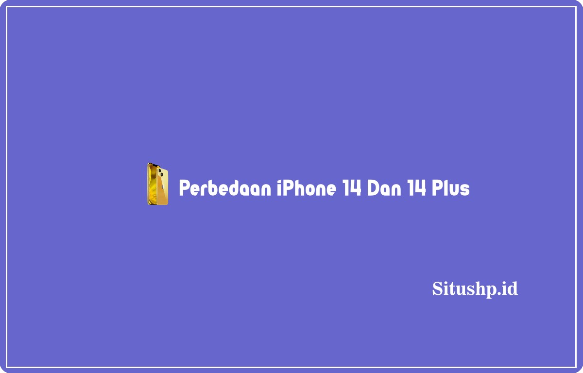 Perbedaan iPhone 14 dan 14 Plus