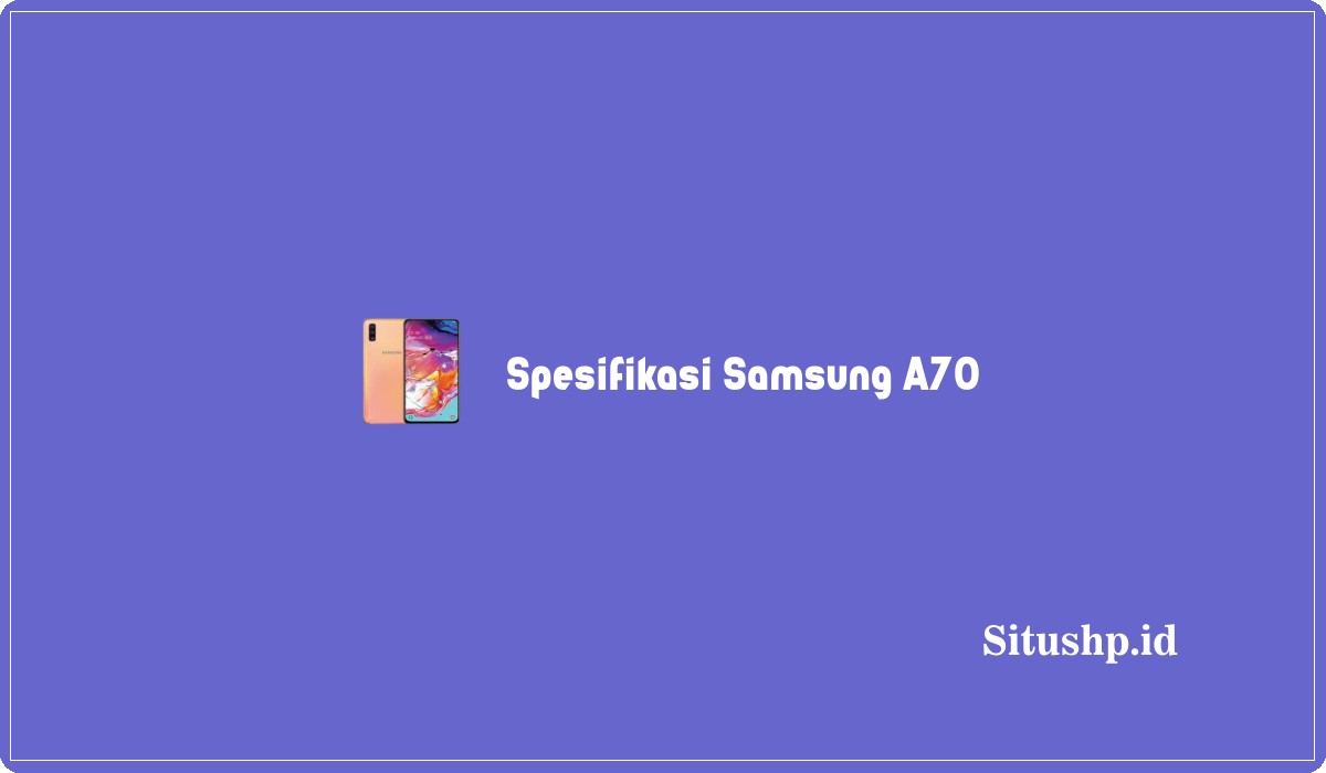 Spesifikasi Samsung A70