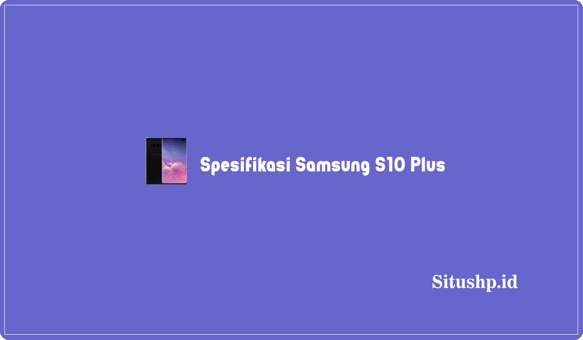 Spesifikasi Samsung S10 Plus